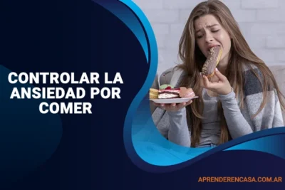Cómo controlar la ansiedad por comer