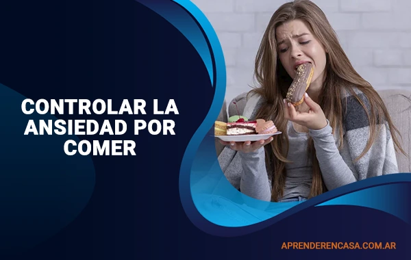 Cómo controlar la ansiedad por comer